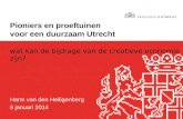 Pioniers en proeftuinen voor een duurzaam Utrecht Harm van den Heiligenberg 6 januari 2014 wat kan de bijdrage van de creatieve economie zijn?