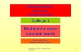 College 1 Gesch. Sociaal Werk: Motieven 1 Geschiedenis van het sociaal werk Motieven voor sociaal werk Samenstelling: Maarten van der Linde College 1.