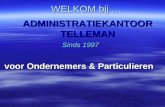 WELKOM bij … ADMINISTRATIEKANTOOR TELLEMAN Sinds 1997 voor Ondernemers & Particulieren.