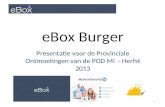 Presentatie voor de Provinciale Ontmoetingen van de POD MI - Herfst 2013 eBox Burger 1.