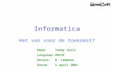 Informatica Het vak voor de toekomst? Naam:Tommy Sools Lesgroep:H51IF Docent:R. Lemmens Datum:5 april 2001.