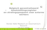 Ronde Tafel Medisch en Dosimetrisch Toezicht 29/05/2009 Belgisch gecentraliseerd blootstellingsregister en stralingspaspoort voor externe werkers Ronde.