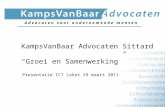 KampsVanBaar Advocaten Sittard “Groei en Samenwerking” Presentatie ICT Loket 29 maart 2011 A d v o c a t e n v o o r o n d e r n e m e n d e m e n s e