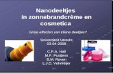 Nanodeeltjes in zonnebrandcrème en cosmetica Grote effecten van kleine deeltjes? Universiteit Utrecht 03-04-2008 C.P.A. Hall M.F. Pustjens B.M. Raven L.J.C.