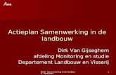 BVLE Samenwerking in de landbouw 30/5/20071 Actieplan Samenwerking in de landbouw Dirk Van Gijseghem afdeling Monitoring en studie Departement Landbouw.