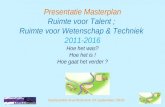 Presentatie Masterplan Ruimte voor Talent ; Ruimte voor Wetenschap & Techniek 2011-2016 Hoe het was? Hoe het is ! Hoe gaat het verder ? Conferentie Krachtstroom.
