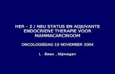 HER – 2 / NEU STATUS EN ADJUVANTE ENDOCRIENE THERAPIE VOOR MAMMACARCINOOM ONCOLOGIEDAG 19 NOVEMBER 2004 L. Beex, Nijmegen.