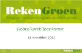 RekenGroen Rekenen voor vmbo-groen en mbo-groen RekenGroen Gebruikersbijeenkomst 13 november 2013.