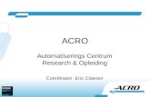 ACRO Automatiserings Centrum Research & Opleiding Coördinator: Eric Claesen