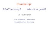 Reactie op: ASAT te hoog? ….. Wie zit er goed? Dr. Paul Franck IFCC Referentie Laboratorium HagaZiekenhuis Den Haag.