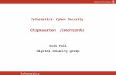 Informatica Cyber Security 1 Informatica: Cyber Security Chipkaarten (Smartcards) Erik Poll Digital Security groep.