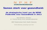 Samen sterk voor gezondheid: de strategische inzet van de NPHF Federatie voor Gezondheid in 2013 Hans Baaijens, directeur dr. Thomas Plochg, senior beleidsmedewerker.