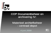 COP Documentbeheer en archivering IV: Materieel archiefbeheer - centraal depot 4 juni 2009.