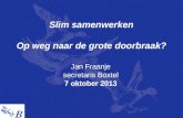 Slim samenwerken Op weg naar de grote doorbraak? Jan Fraanje secretaris Boxtel 7 oktober 2013.
