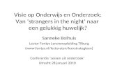 Visie op Onderwijs en Onderzoek: Van ‘strangers in the night’ naar een gelukkig huwelijk? Sanneke Bolhuis Lector Fontys Lerarenopleiding Tilburg (