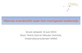 Warme overdracht naar het voortgezet onderwijs Groot netwerk 12 juni 2013 Door: Maria Zaal en Wouter Helmink, Onderwijsconsulenten WSNS.