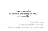 Samenwerking Palliatieve Thuiszorg en WZC : (on) mogelijk ? Gerda Okerman Vormingsverantwoordelijke VZW Netwerk Palliatieve Zorg Gent-Eeklo.