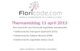 Themamiddag 11 april 2013 Hans van Rossen - Technische consultant Een overzicht van Floricode logistieke standaarden • Elektronische Transport Opdracht.