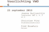 Voorlichting VWO 6 23 september 2013 Joanne Duijvestijn Teamleider VWO 3, 4, 5 en 6 Christien Pino Studiekeuzeadviseur Fred Bouwhuis Decaan.