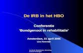 Lectoraat Rehabilitatie, Hanzehogeschool Groningen De IRB in het HBO De IRB in het HBO Conferentie ‘Bondgenoot in rehabilitatie’ Amsterdam, 21 april 2005.