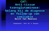 CAT: Anti-tissue transglutaminase: belang bij de diagnose en follow-up van coeliakie Britt Van Meensel Coördinator: Prof. Dr. X. Bossuyt.