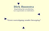 ▼ ◄ ► ▲ Dirk Boonstra Begeleiding bij ontwikkeling van organisaties en individuen “Geen vooruitgang zonder beweging”