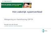 Het zakelijk spamverbod Wetgeving en handhaving OPTA Ronald van den Broek Juridisch adviseur Internetveiligheid 1 oktober 2009.