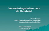 VDP Antwerpen 20 april 2010 Veranderingsbeheer aan de Overheid Peter Samyn FOD Volksgezondheid, Veiligheid Voedselketen en Leefmilieu.