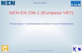 NEN-EN 206-1 NEN/CUR-commissie 353 039 / VC 12 “Beton” Presentatie: Kwaliteitsdienst Beton Noord Nederland NEN-EN 206-1 (Europese VBT)