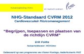 NHG-Standaard CVRM 2012 Cardiovasculair Risicomanagement “Begrijpen, toepassen en plaatsen van de richtlijn CVRM” Erik Fokke huisarts/docent HOVUmc Gebaseerd.