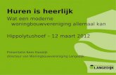 Huren is heerlijk Wat een moderne woningbouwvereniging allemaal kan Hippolytushoef – 12 maart 2012 Presentatie Kees Kwadijk directeur van Woningbouwvereniging.