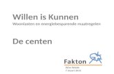 Willen is Kunnen Woonlasten en energiebesparende maatregelen De centen Wim Weide 7 maart 2013.