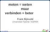 Meten = weten maar verbinden = beter Frank Bijleveld Universiteit Twente / ASPARi.