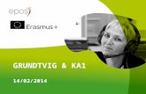 GRUNDTVIG & KA1 14/02/2014. De hoofdlijnen van Erasmus+ DRIE kernacties (key activities): 1.Leermobiliteit voor individuen 2.Samenwerking voor innovatie.