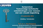 Symposium Toekomstige technische ontwikkelingen voor mensen met een visuele beperking 16 september 2011 Inleiding / Introduction Prof. dr. ir. Tine Baelmans.