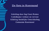 De fiets in Roermond Inleiding door Ing Geert Rutten Coördinator verkeer en vervoer Afdeling Stedelijke Ontwikkeling Gemeente Roermond.