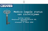 Medico-legale status van richtlijnen Stefaan Callens Hoogleraar gezondheidsrecht KUL Advocaat Antwerpen 27 maart 2010.