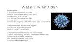 Wat is HIV en Aids ? Wat is HIV? Aids wordt veroorzaakt door het Human Immunodeficiency Virus (HIV). Dit betekent: virus dat bij mensen een verstoring