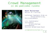 Crowd Management in de publieke ruimte Henk Reinerman Advies en training Lectoraat Openbare Orde en Gevaarbeheersing, Politieacademie v.h. Coördinator.