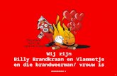 Wij zijn Billy Brandkraan en Vlammetje en die brandweerman/ vrouw is …………. 1.