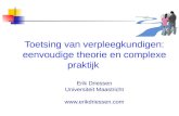 Toetsing van verpleegkundigen: eenvoudige theorie en complexe praktijk Erik Driessen Universiteit Maastricht .