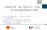 Dr. Joz Motmans - Universiteit Antwerpen Steunpunt Gelijkekansenbeleid Promotoren: P. Meier (UA) & G. T’Sjoen (UZ Gent) Geweld op basis van transgenderisme.