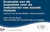 Evaluatie van de basisdata voor de indicatoren van sociale inclusie Centrum voor Sociaal Beleid – Herman Deleeck Karel van den Bosch (met veel dank aan.