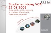 Studienamiddag VCA 22.01.2009 Organisatie VCA examens schooljaar 2008-2009 Praktische regeling.