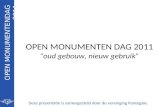 OPEN MONUMENTEN DAG 2011 “oud gebouw, nieuw gebruik” Deze presentatie is samengesteld door de vereniging Puntegale. OPEN MONUMENTENDAG 2011.