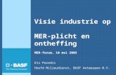 Visie industrie op MER-plicht en ontheffing MER-forum, 10 mei 2005 Els Paredis Hoofd Milieudienst, BASF Antwerpen N.V