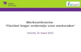 Werkconferentie ‘Flexibel hoger onderwijs voor werkenden’ Utrecht, 21 maart 2013.