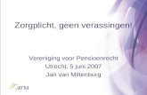 Zorgplicht, geen verassingen! Vereniging voor Pensioenrecht Utrecht, 5 juni 2007 Jan van Miltenburg.