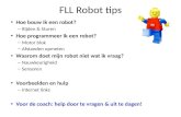FLL Robot tips • Hoe bouw ik een robot? – Rijden & Sturen • Hoe programmeer ik een robot? – Motor blok – Afstanden opmeten • Waarom doet mijn robot niet.