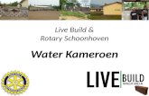 Live Build & Rotary Schoonhoven Water Kameroen. Wie is Live Build Wat doet Live Build? Water in Kameroen Financiën Resultaat Live Build & Rotary Schoonhoven